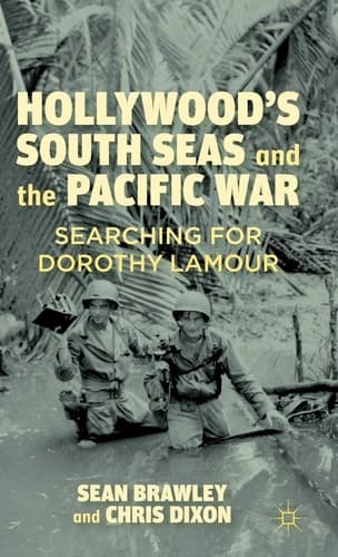 Hollywood’s South Seas and the Pacific War Searching for Dorothy Lamour