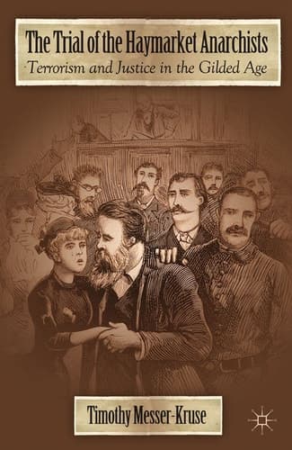 The Trial of the Haymarket Anarchists Terrorism and Justice in the Gilded Age
