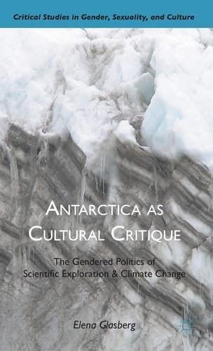 Antarctica as Cultural Critique The Gendered Politics of Scientific Exploration and Climate Change
