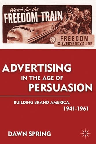 Advertising in the Age of Persuasion Building Brand America 1941–1961