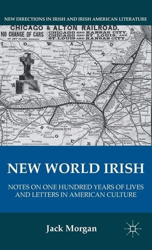 New World Irish Notes on One Hundred Years of Lives and Letters in American Culture