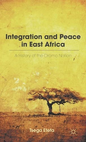 Integration and Peace in East Africa A History of the Oromo Nation