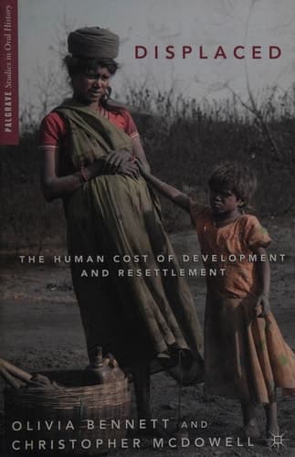 Displaced The Human Cost of Development and Resettlement