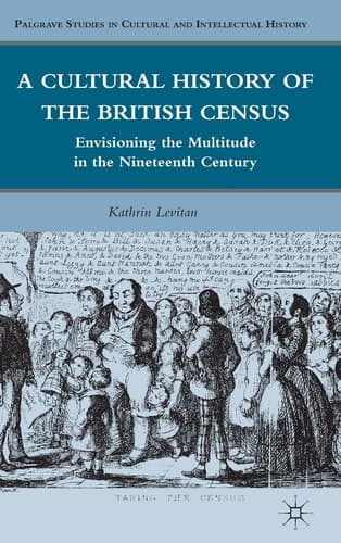 A Cultural History of the British Census Envisioning the Multitude in the Nineteenth Century