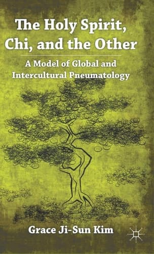 The Holy Spirit, Chi, and the Other A Model of Global and Intercultural Pneumatology