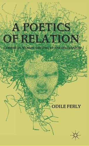 A Poetics of Relation Caribbean Women Writing at the Millennium
