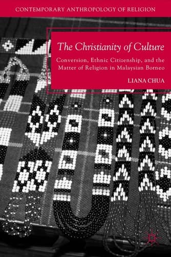 The Christianity of Culture Conversion, Ethnic Citizenship, and the Matter of Religion in Malaysian Borneo