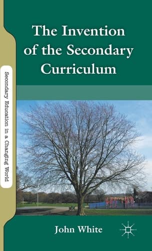 The Invention of the Secondary Curriculum