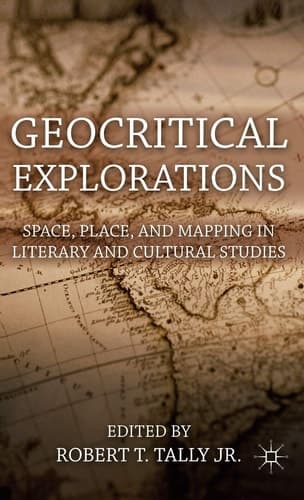 Geocritical Explorations Space, Place, and Mapping in Literary and Cultural Studies