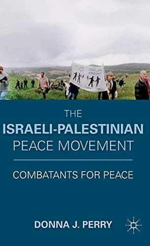 The Israeli-Palestinian Peace Movement Combatants for Peace