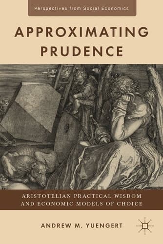Approximating Prudence Aristotelian Practical Wisdom and Economic Models of Choice