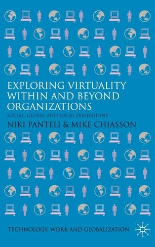 Exploring Virtuality within and Beyond Organizations: Social, Global and Local Dimensions (Technology, Work and Globalization)