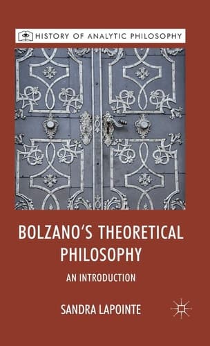 Bolzano's Theoretical Philosophy: An Introduction (History of Analytic Philosophy)