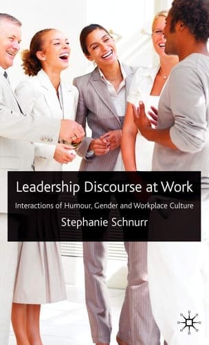 Leadership Discourse at Work Interactions of Humour, Gender and Workplace Culture