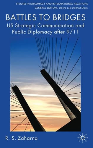 Battles to Bridges: US Strategic Communication and Public Diplomacy after 9/11 (Studies in Diplomacy and International Relations)