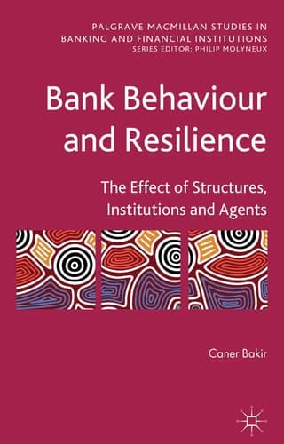 Bank Behaviour and Resilience The Effect of Structures, Institutions and Agents