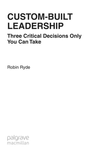 Custom-Built Leadership Three Critical Decisions only You can Take