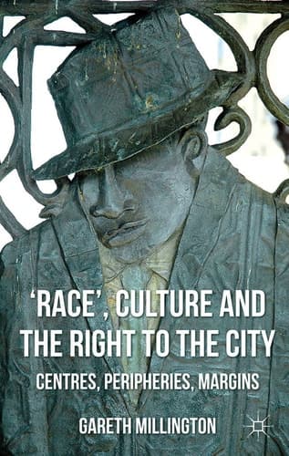 'Race', Culture and the Right to the City Centres, Peripheries, Margins