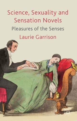 Science, Sexuality and Sensation Novels Pleasures of the Senses