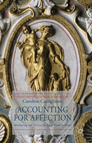 Accounting for Affection Mothering and Politics in Early Modern Rome