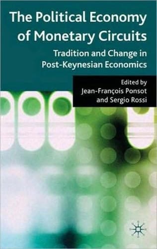 The Political Economy of Monetary Circuits Tradition and Change in Post-Keynesian Economics