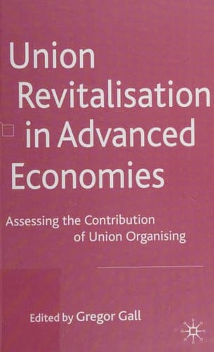 Union Revitalisation in Advanced Economies: Assessing the Contribution of Union Organising