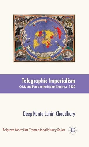 Telegraphic Imperialism Crisis and Panic in the Indian Empire, c.1830-1920