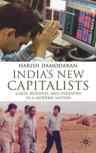 India's New Capitalists: Caste, Business, and Industry in a Modern Nation