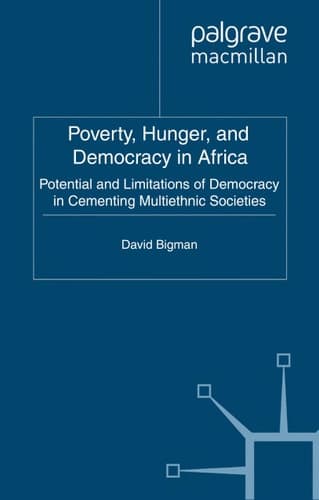 Poverty, Hunger, and Democracy in Africa Potential and Limitations of Democracy in Cementing Multiethnic Societies