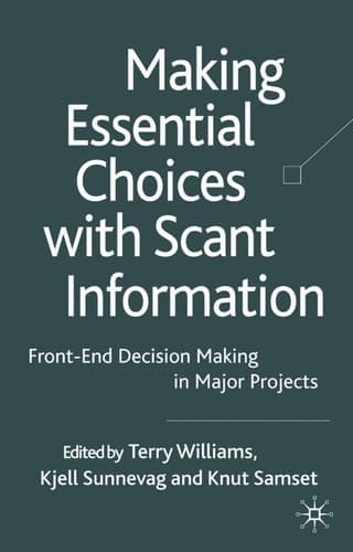 Making Essential Choices with Scant Information Front-End Decision Making in Major Projects