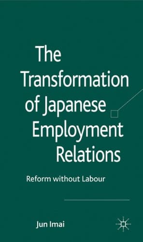 The Transformation of Japanese Employment Relations Reform without Labor