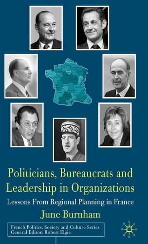 Politicians, Bureaucrats and Leadership in Organizations Lessons from Regional Planning in France