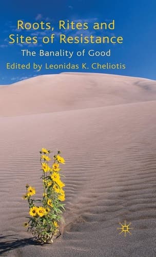 Roots, Rites and Sites of Resistance: The Banality of Good