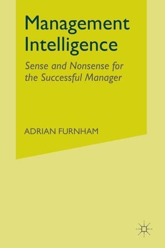 Management Intelligence Sense and Nonsense for the Successful Manager