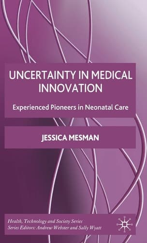 Uncertainty in Medical Innovation: Experienced Pioneers in Neonatal Care (Health, Technology and Society)