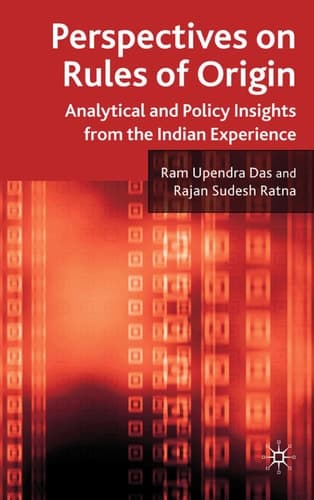 Perspectives on Rules of Origin Analytical and Policy Insights from the Indian Experience