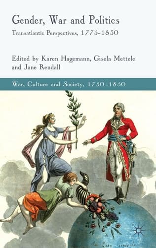 Gender, War and Politics: Transatlantic Perspectives, 1775–1830 (War, Culture and Society, 1750–1850)