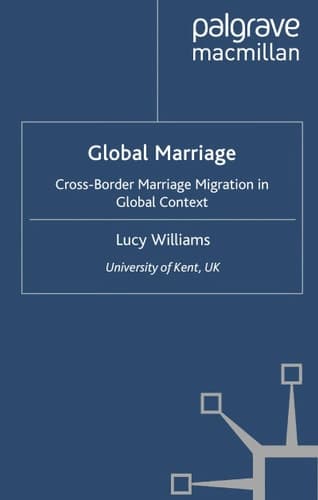 Global Marriage: Cross-Border Marriage Migration in Global Context (Migration, Diasporas and Citizenship)