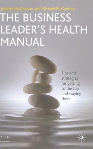 The Business Leader's Health Manual Tips and Strategies for getting to the top and staying there