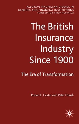 The British Insurance Industry Since 1900: The Era of Transformation (Palgrave Macmillan Studies in Banking and Financial Institutions)