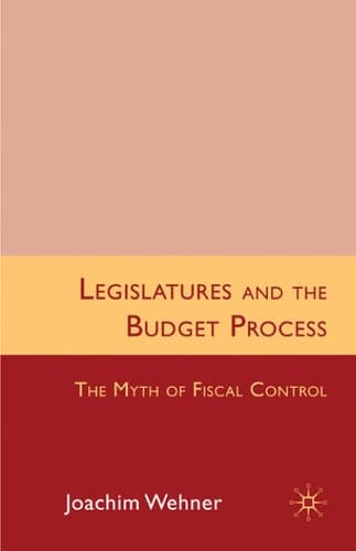 Legislatures and the Budget Process The Myth of Fiscal Control