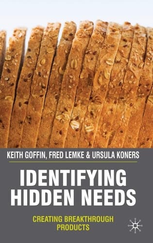 Identifying Hidden Needs Creating Breakthrough Products