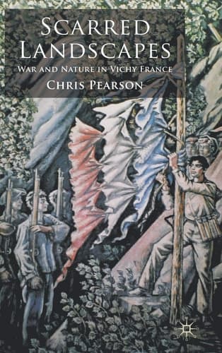Scarred Landscapes: War and Nature in Vichy France