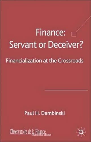 Finance: Servant or Deceiver? Financialization at the Crossroads