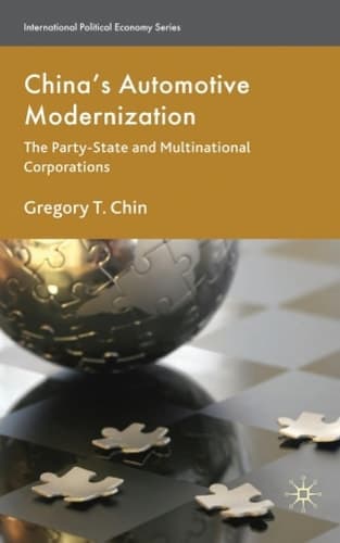 China’s Automotive Modernization: The Party-State and Multinational Corporations (International Political Economy Series)