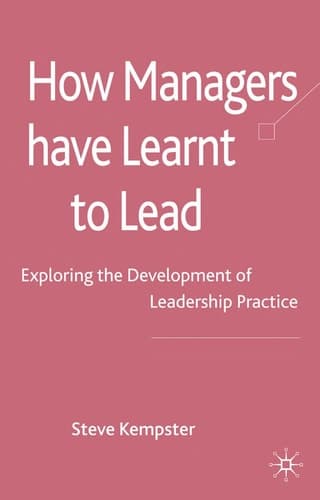 How Managers Have Learnt to Lead Exploring the Development of Leadership Practice