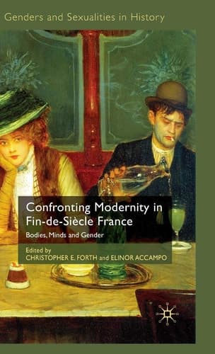 Confronting Modernity in Fin-de-Siècle France Bodies, Minds and Gender
