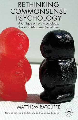 Rethinking Commonsense Psychology A Critique of Folk Psychology, Theory of Mind and Simulation
