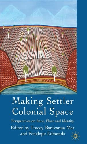 Making Settler Colonial Space Perspectives on Race, Place and Identity