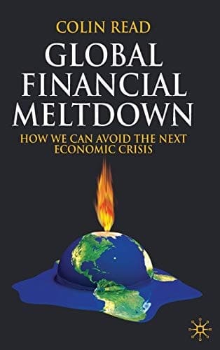 Global Financial Meltdown How We Can Avoid The Next Economic Crisis